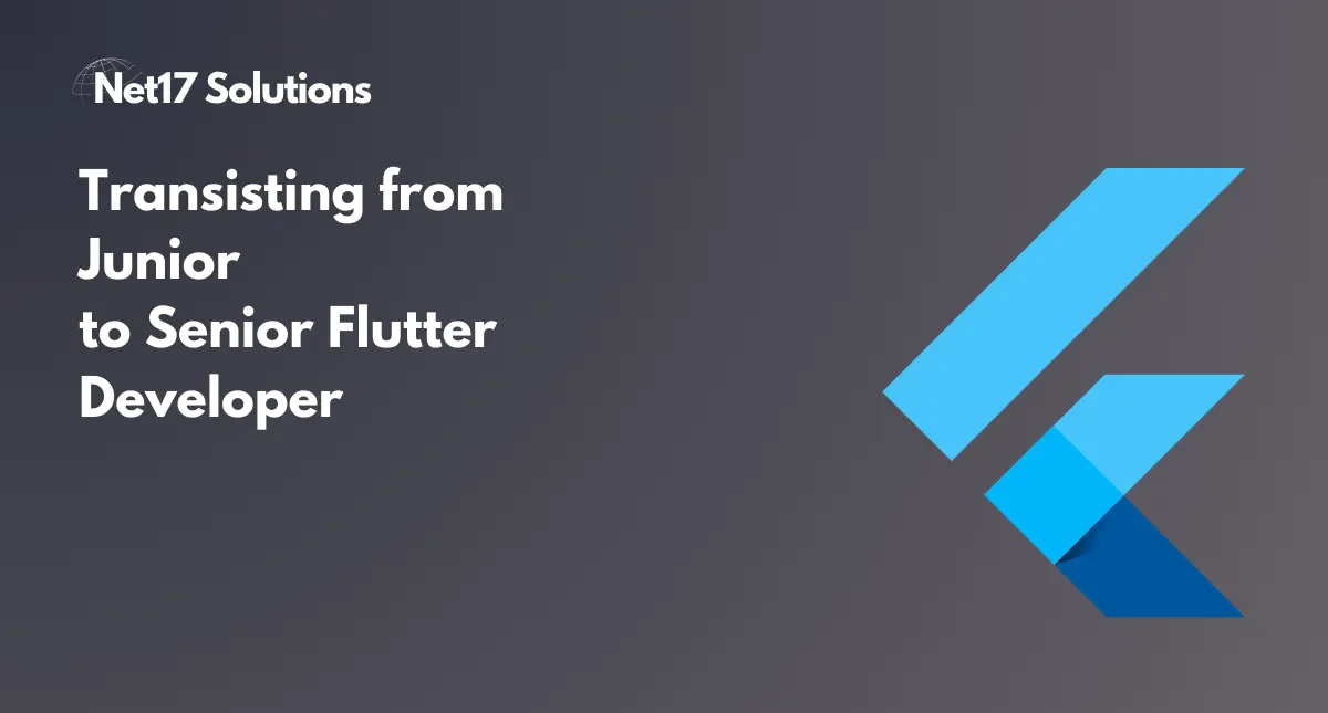 How to Transition from a Junior to a Senior Flutter Developer in 2025